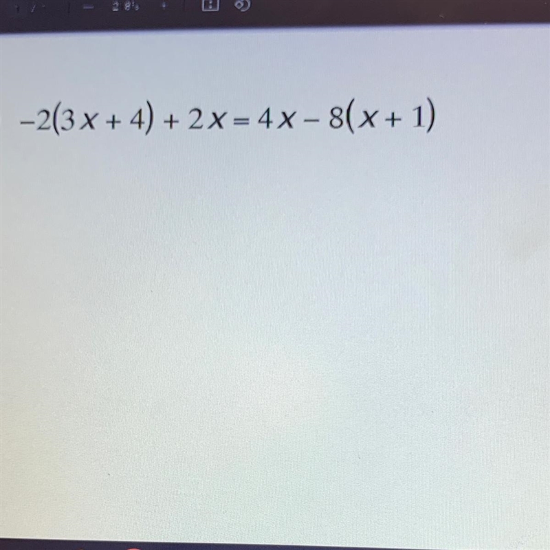 -2(3x + 4) + 2 X = 4x – 8(x + 1)-example-1