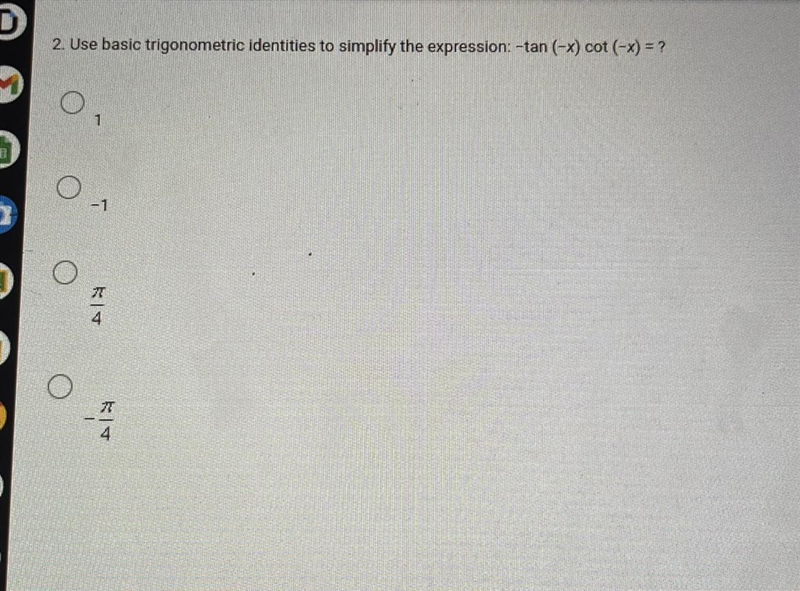 Use basic trigonometric identities to simplify the expression: -tan (-x) cot (-x) = ?-example-1