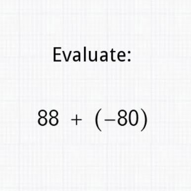 Evaluate: 88 + (-80)-example-1