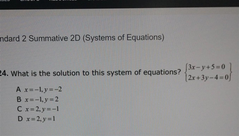 what is the solution to the system 3x-y+5=02x+3y-4=0A. X= -1, Y= -2B. X= -1, Y= 2C-example-1