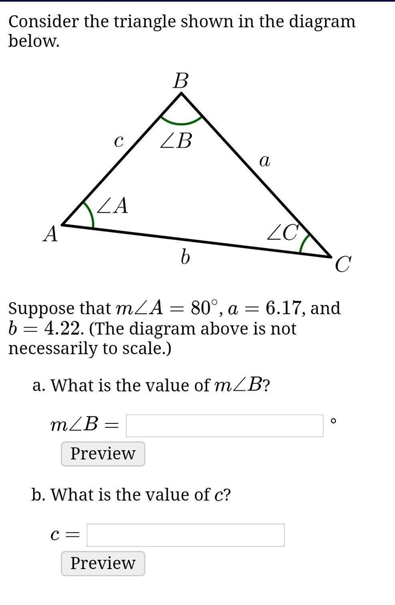 Consider the triangle shown in the diagram below.Suppose that m∠A=80∘, a=6.17, and-example-1