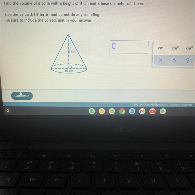 Find the volume of a cone with a height of 9 cm and a base diameter of 10 cm.Use the-example-1