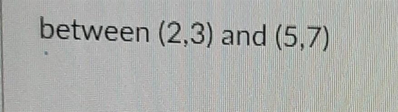 Calculate the distance between the two points between (2,3) (5,7)-example-1