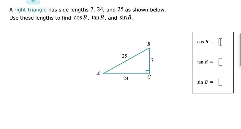 A right triangle has side lengths 7, 24, and 25 as shown below.Use these lengths to-example-1