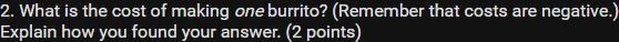 A restaurant sells burritos for $8.00 each. The cost of the meat is $1.50 and the-example-3