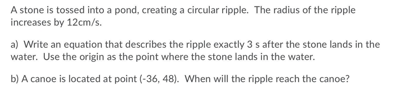 A stone is tossed into a pond, creating a circular ripple. The radius of the rippleincreases-example-1