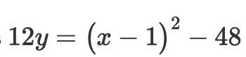 The equation of a parabola is 12y = (x-1)^2 - 48 . Identify the vertex, focus, and-example-1