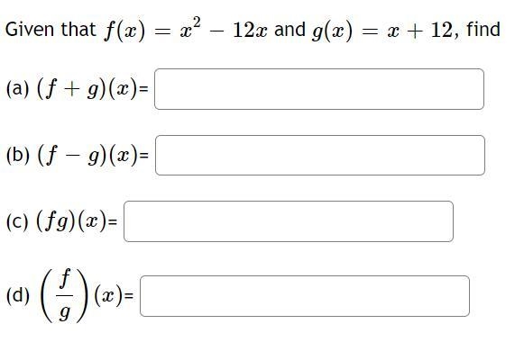 Given that f(x)=x'2−12x and g(x)=x+12, find(a) (f+g)(x)=(b) (f−g)(x)=c) (fg)(x)= (d-example-1