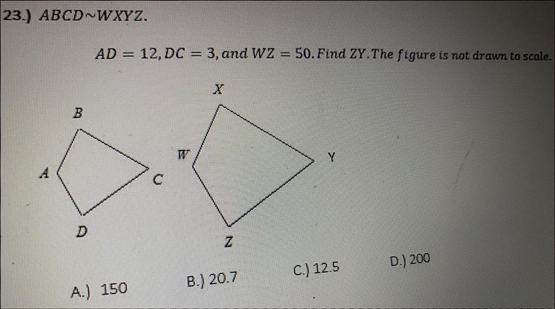 23.0 points23.) ABCD-WXYZ.AD = 12, DC = 3, and WZ = 50. Find ZY.The figure is not-example-1