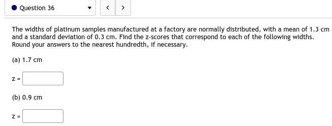 36. The widths of platinum samples manufactured at a factory are normally distributed-example-1