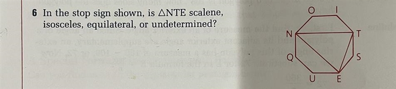 Geometry Question: In the stop sign, is triangle NTE scalene, isosceles, equilateral-example-1