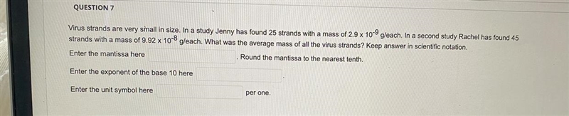 QUESTION 7Virus strands are very small in size. In a study Jenny has found 25 strands-example-1