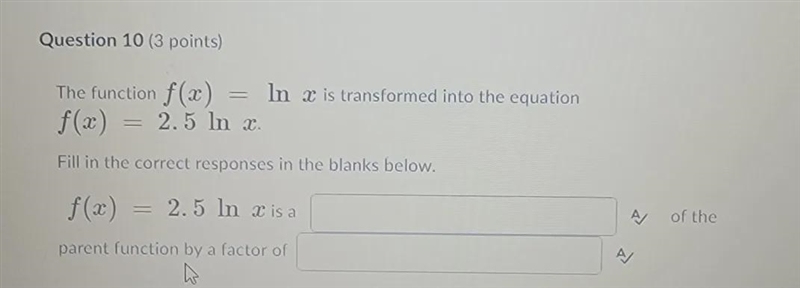 the function f(x) =ln x is transformed into the equation f(x) =2.5 ln x.fill in the-example-1