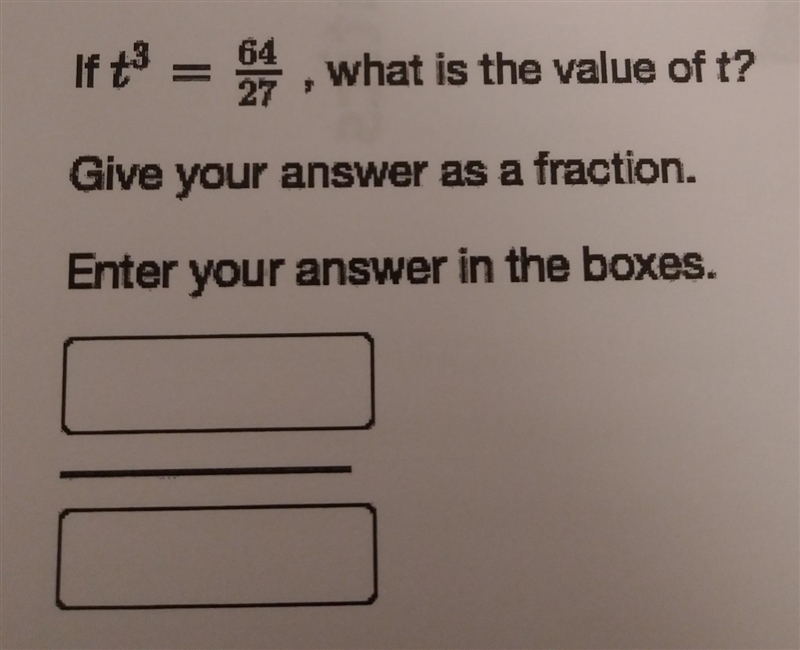 t ^(3) = (64)/(27) If t to the power of 3 = 64/27, what is the value of t? Give your-example-1