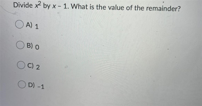 Divide x^2 by x – 1. What is the value of the remainder?-example-1