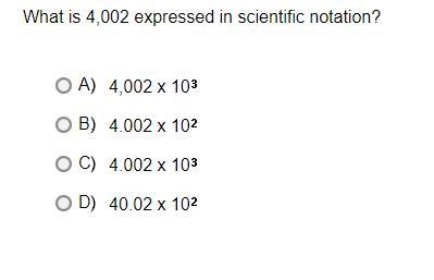 What is 4,002 expressed in scientific notation?A.4,002 x 10*3B.4.002 x 10*2C.4.002 x-example-1