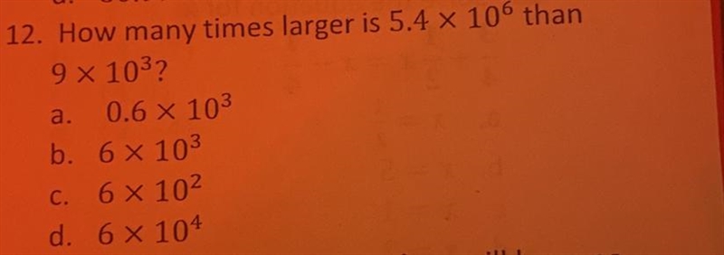 How many times larger is 5.4 x 10 to the 6th power then 9 x 10 to the 3rd power-example-1