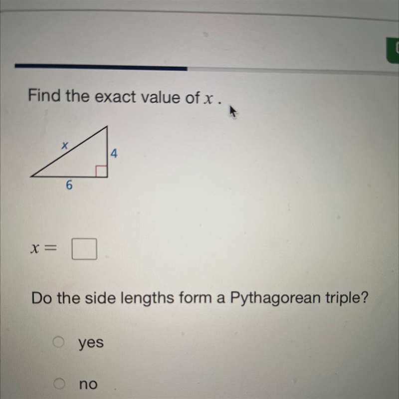 Find the exact value of x. . 4 6 X = Do the side lengths form a Pythagorean triple-example-1