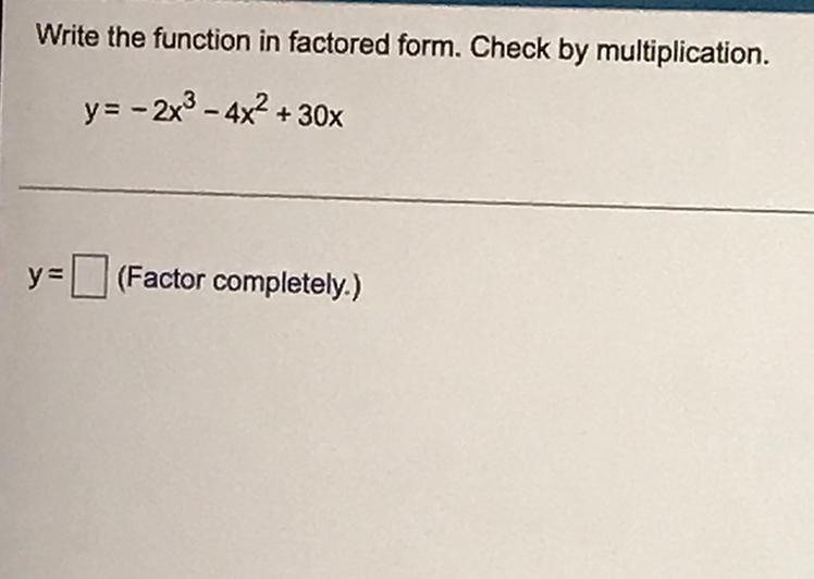 Write the function in factored form. Check by multiplication. y=-2x^3-4x^2+30xy= _______ (Factor-example-1