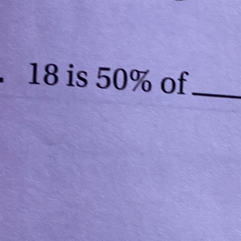 18 is 50% of what????????-example-1