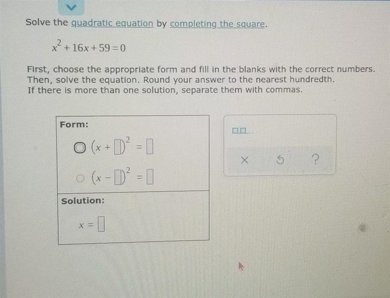 Solve the quadratic equation by completing the square.x ^ 2 + 16x + 59 = 0First, choose-example-1