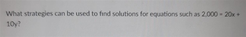 What strategies can be used to find solutions for equations such as 2,000 = 20x + 10y-example-1