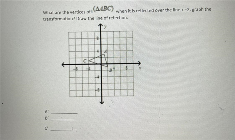 What are the vertices of, (A4BC) when it is reflected over the line x =2, graph thetransformation-example-1