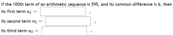 Please helpIf the 100th term of an arithmetic sequence is 595, and its common difference-example-1