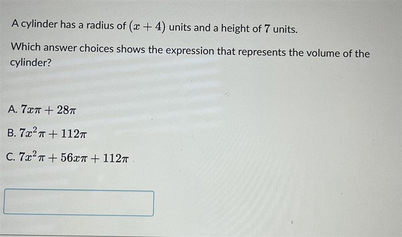 A cylinder has a radius of (x + 4) units and a height of 7 units.Which answer choices-example-1