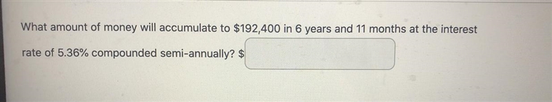 What amount of money will accumulate to $192,400 in 6 years and 11 months at the interest-example-1