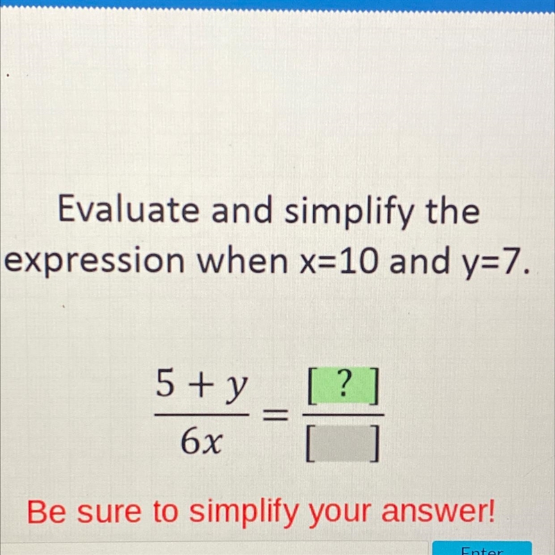 Evaluate and simplify the expression when x=10 and y=7. 5+y / 6x-example-1