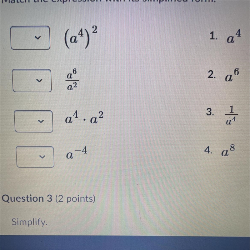 Match the expression with its simplified form. 2 (a¹) ² a² a4.a² 2 a 4 1. a4 2. a-example-1