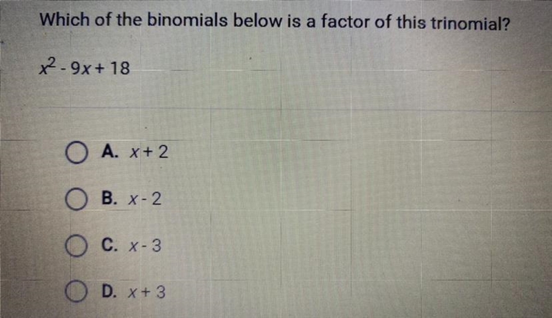 Which of the binomials below is a factor of this trinomial? x^2 - 9x + 18 A. x + 2 B-example-1