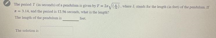 The period 7 (in seconds) of a pendulum is given by T = 2pi√( L divided by 32) where-example-1