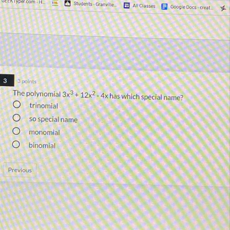 ount3boardurses3 pointsThe polynomial 3x3 + 12x2 - 4x has which special name?trinomialso-example-1