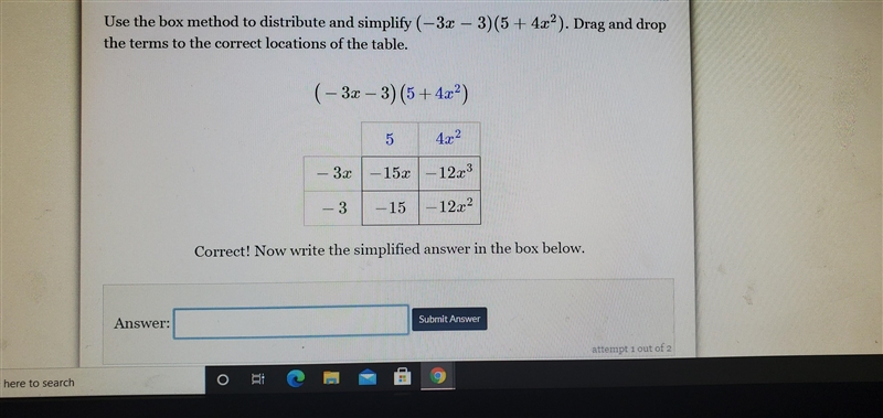 Use the box method to distribute and simplify (-3x – 3)(5 + 4x²). Drag and drop the-example-1