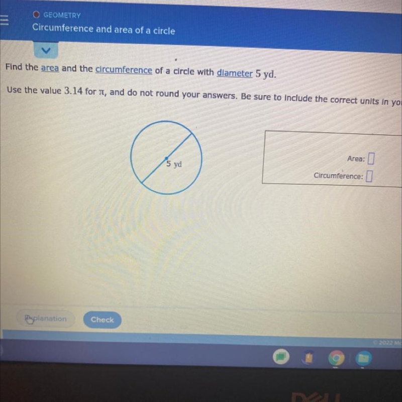 Find the area and the circumference of a circle with cameter 5 yd. Use the value 3.14 for-example-1