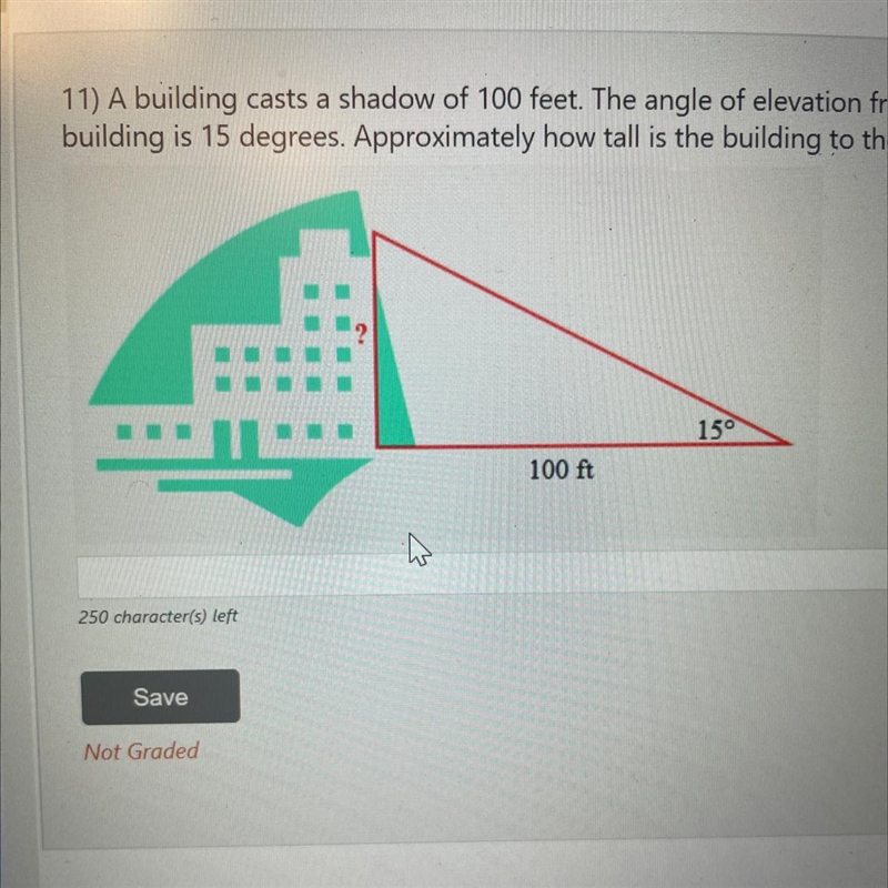 11) A building casts a shadow of 100 feet. The angle of elevation from the end of-example-1