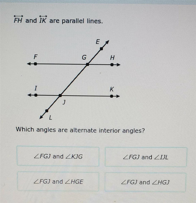 FH and IK are parallel lines. which angles are alternate interior angles?-example-1