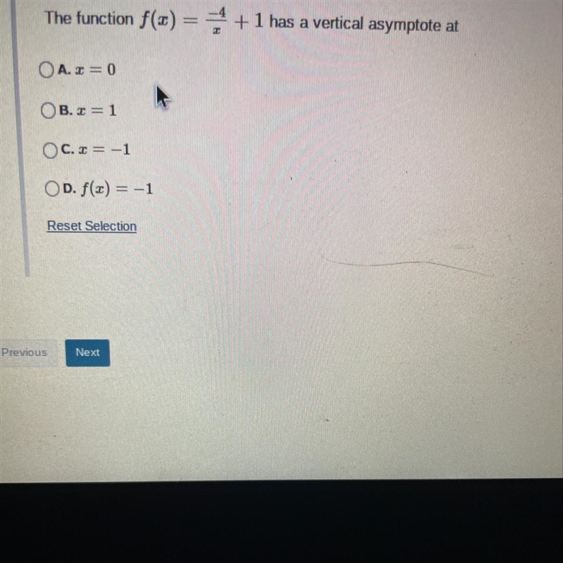 The function f(x) = =+ 1 has a vertical asymptote atA. I = 0OB. I = 1OC. A=-1OD. f-example-1