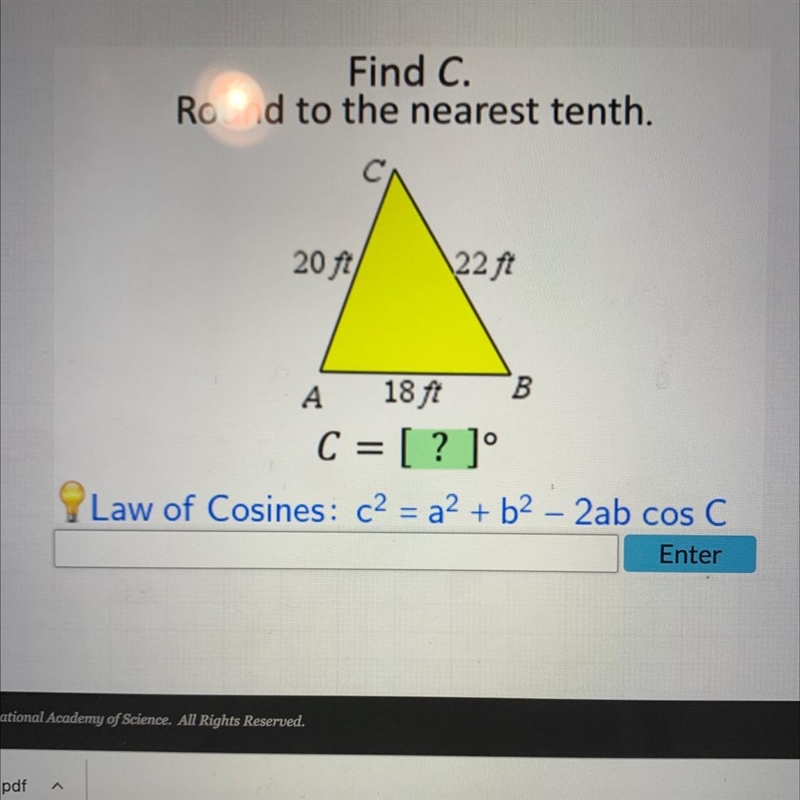 Find C.Round to the nearest tenth.20 ft\22 ftAB18 ftC = [? ]°Law of Cosines: c2 = a-example-1