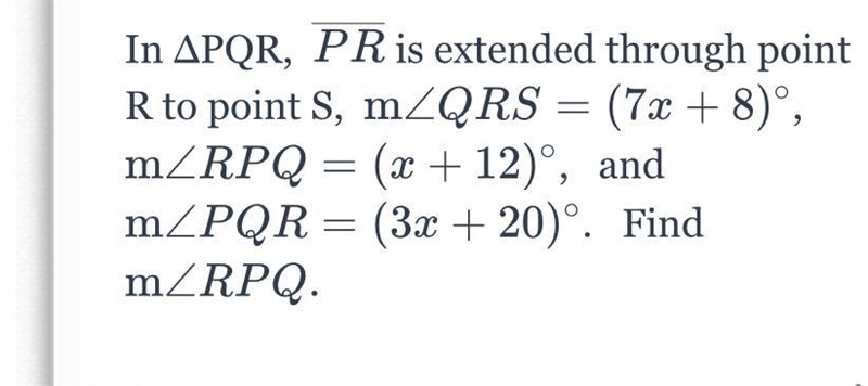 In ΔPQR, PRis extended through point R to point S, m∠QRS=(7x+8)∘ m∠RPQ= (x+12) and-example-1