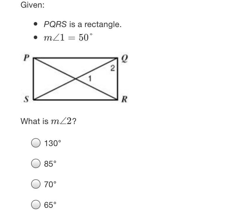 Given:• PQRS is a rectangle.• mZ1 = 50°PeNSRWhat is mZ2?130°85°70°65°-example-1