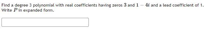 Find a degree 3 polynomial with real coefficients having zeros 3 and 1 − 4i and a-example-1