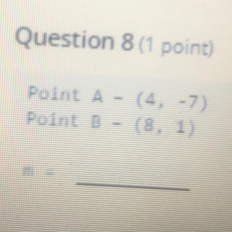 Blank 1: 2/5Question 8 (1 point)Point - (4-7)Point B - (B. 1)mBlank 1:-example-1