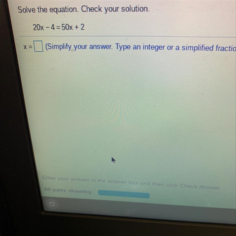 Solve the equation. Check your solution.20x - 4= 50x + 2x=(Simplify your answer. Type-example-1