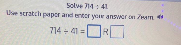 Solve 714 ÷ 41.Use scratch paper and enter your answer on Zearn.714 ÷ 41 =-example-1