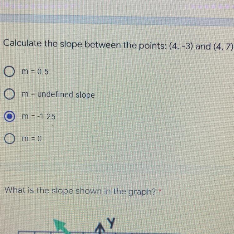 Calculate the slope between the points: (4, -3) and (4,7) * m = 0.5 m = undefined-example-1