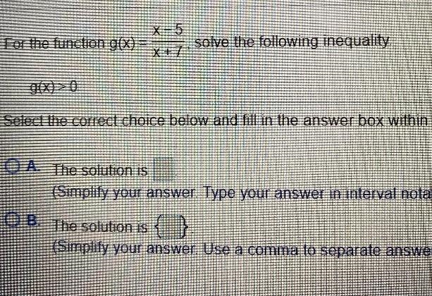 X-5For the function g(x) =solve the following inequality.7X+7g(x) > 0-example-1