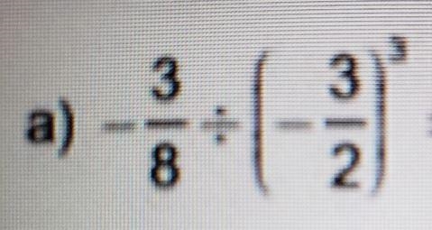 Evaluate. Reduce your answer to lowest terms.- 3/8 divide (- 3/2)3-example-1